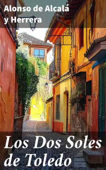 Los Dos Soles de Toledo - Secretos y dualidades en la fascinante Toledo del siglo XVII - cover