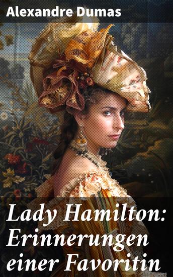 Lady Hamilton: Erinnerungen einer Favoritin - Eine romanhafte Biografie von Emma Admiral Nelsons letzte Liebe - cover