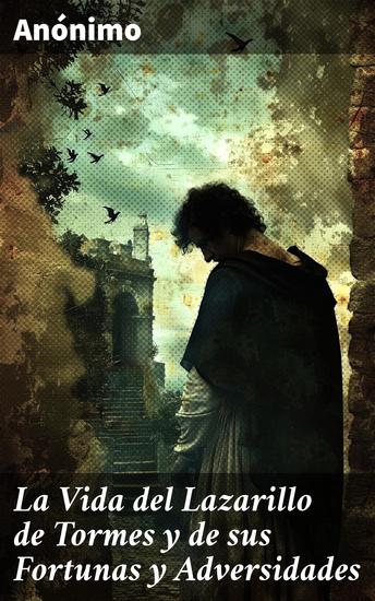 La Vida del Lazarillo de Tormes y de sus Fortunas y Adversidades - Aventuras y críticas en la España del siglo XVI - cover