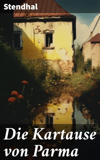 Die Kartause von Parma - Napoleons letzte Schlacht bei Waterloo: Italienische Geschichte (Historischer Roman) - cover