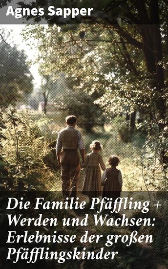 Die Familie Pfäffling + Werden und Wachsen: Erlebnisse der großen Pfäfflingskinder - Zwei Klassiker der Kinder- und Jugendliteratur - cover