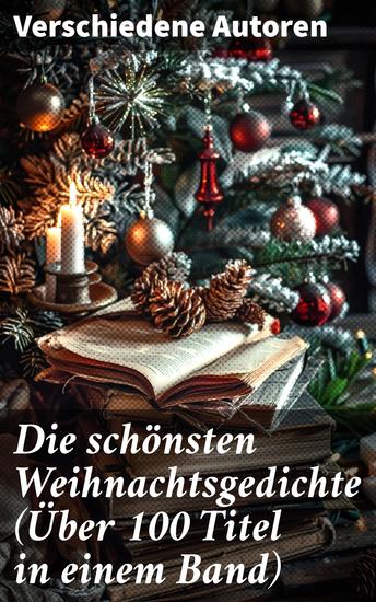 Die schönsten Weihnachtsgedichte (Über 100 Titel in einem Band) - Eine zeitlose Sammlung besinnlicher deutscher Lyrik zur Weihnachtszeit - cover