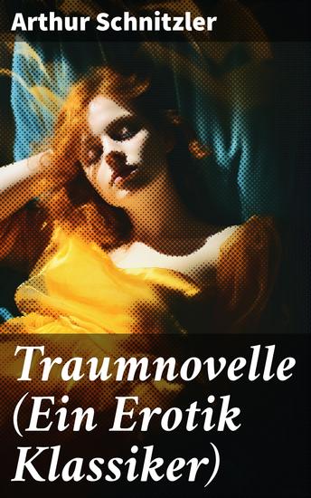 Traumnovelle (Ein Erotik Klassiker) - Geheimnisvolle Entdeckungsreise in die erotischen Tiefen der eigenen Psyche - cover
