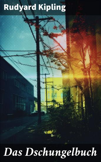 Das Dschungelbuch - Mit Originalillustrationen: Moglis Siegeslied + Toomai der Liebling der Elefanten + Des Königs Ankus + Tiger - Tiger! + Rikki-Tikki-Tavi … - cover