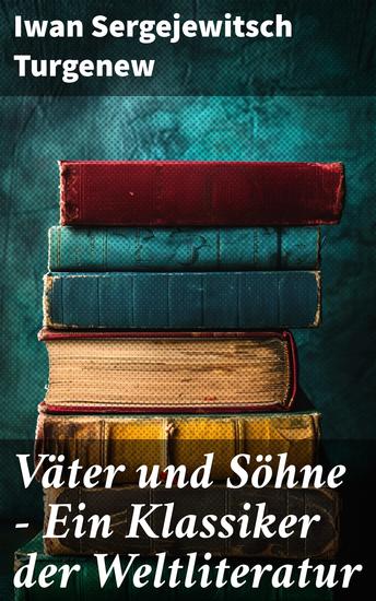 Väter und Söhne - Ein Klassiker der Weltliteratur - Zusammenstoß der Generationen - cover