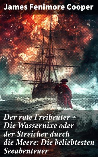 Der rote Freibeuter + Die Wassernixe oder der Streicher durch die Meere: Die beliebtesten Seeabenteuer - Abenteuerromane des Autors von Der letzte Mohikaner und Der Wildtöter - cover