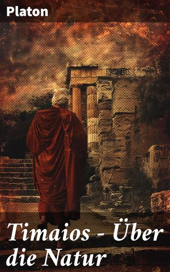 Timaios - Über die Natur - Kosmologische Ideen und der göttliche Plan: Antike Weisheit über Natur und Universum - cover