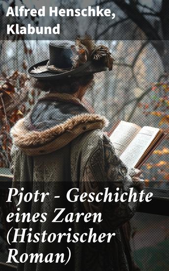 Pjotr - Geschichte eines Zaren (Historischer Roman) - Peter der Große - Der Man und der Herrscher - cover