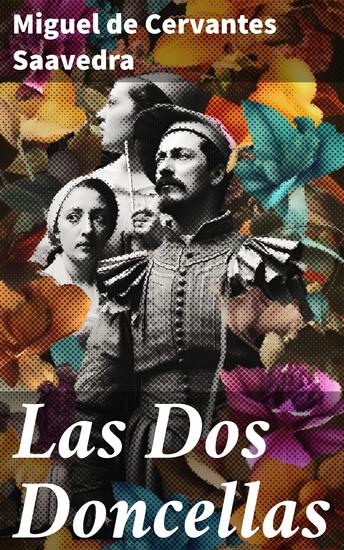 Las Dos Doncellas - El poder de las doncellas en la sociedad del Siglo de Oro: una historia de amor justicia y libertad - cover