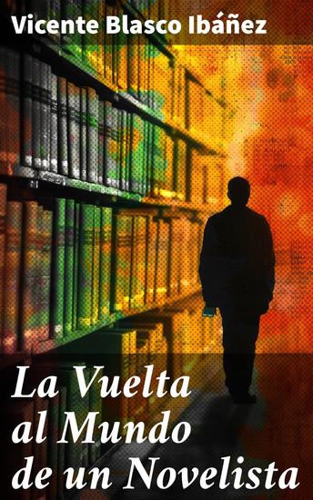 La Vuelta al Mundo de un Novelista - Aventuras literarias en un viaje alrededor del mundo - cover