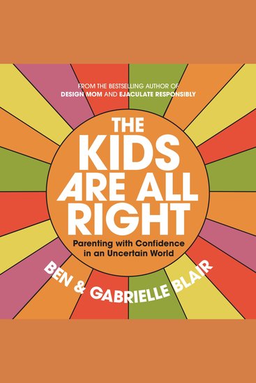 The Kids Are All Right - Parenting with Confidence in an Uncertain World - cover