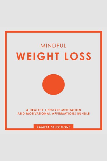 Mindful Weight Loss: A Healthy Lifestyle Meditation and Motivational Affirmations Bundle - cover