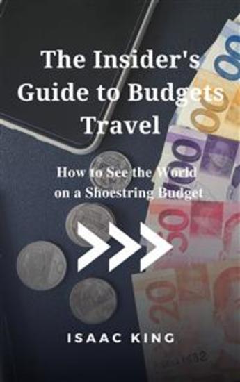 The Insider's Guide to Budgets Travel - How to See the World on a Shoestring Budget - cover