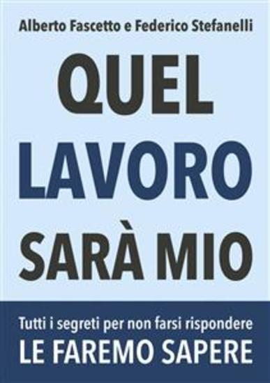 Quel lavoro sarà mio - Tutti i segreti per non farsi rispondere "le faremo sapere" - cover