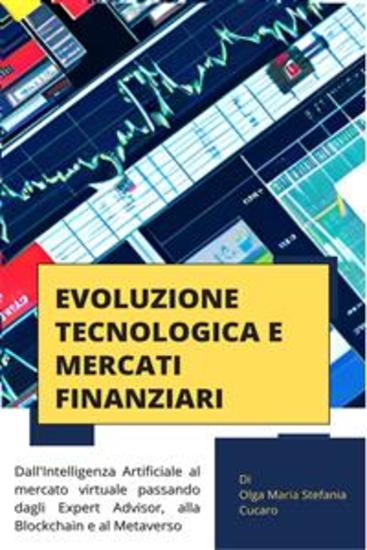 Evoluzione Tecnologica e Mercati Finanziari - dall’Intelligenza Artificiale al mercato virtuale passando dagli Expert Advisor alla Blockchain e al Metaverso - cover