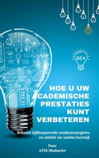 Hoe u uw academische prestaties kunt verbeteren - Beheers tijdbesparende studiestrategieën en ontdek uw unieke leerstijl - cover