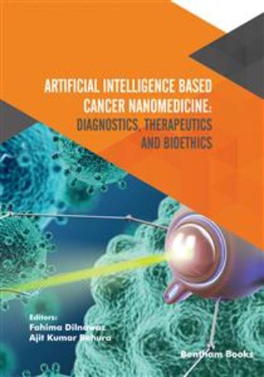 Artificial Intelligence Based Cancer Nanomedicine: Diagnostics Therapeutics and Bioethics - cover