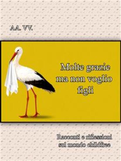 Molte grazie ma non voglio figli - Racconti e riflessioni sul mondo childfree - cover