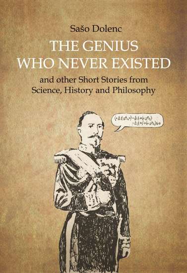 The Genius Who Never Existed and other Short Stories from Science History and Philosophy - cover