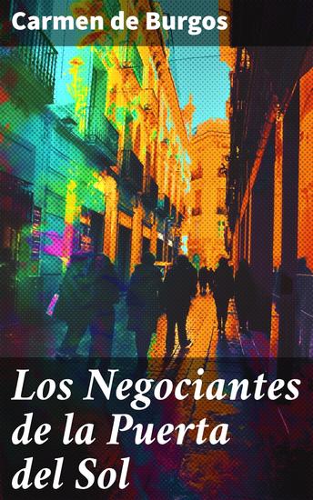 Los Negociantes de la Puerta del Sol - Intrigas y comercio en la Puerta del Sol: sociedad urbana del siglo XX en España - cover