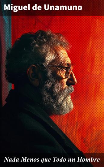 Nada Menos que Todo un Hombre - Explorando la dualidad humana y la lucha entre razón y fe en una obra filosófica y existencial - cover