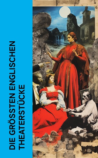 Die größten englischen Theaterstücke - Doktor Faustus König Lear Macbeth Hamlet Romeo und Juliette Die Bedeutung des Ernstseins - cover