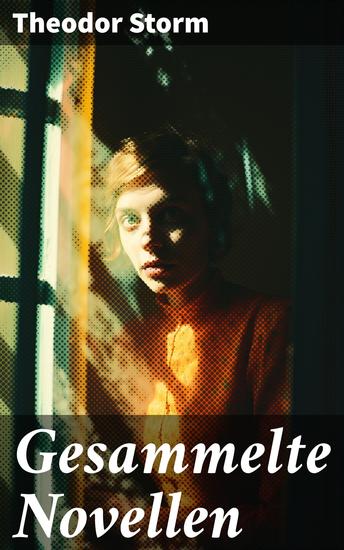 Gesammelte Novellen - Emotionale Intensität und naturverbundene Romantik in klassischen Novellen - cover