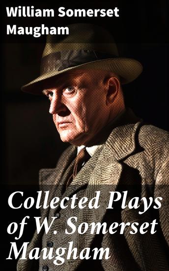 Collected Plays of W Somerset Maugham - A Man of Honour Lady Frederick The Explorer The Circle Caesar's Wife East of Suez - cover
