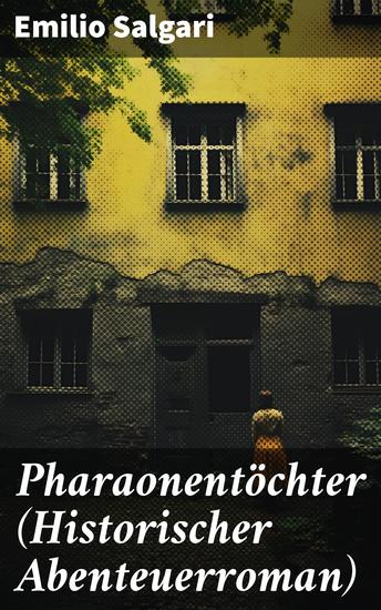 Pharaonentöchter (Historischer Abenteuerroman) - Gefahren Geheimnisse und Intrigen im exotischen Ägypten 19 Jh - cover