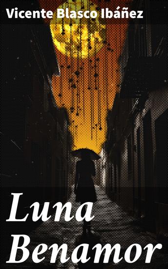 Luna Benamor - Amor traición y redención en la España del siglo XX: una novela emocionante y reflexiva - cover