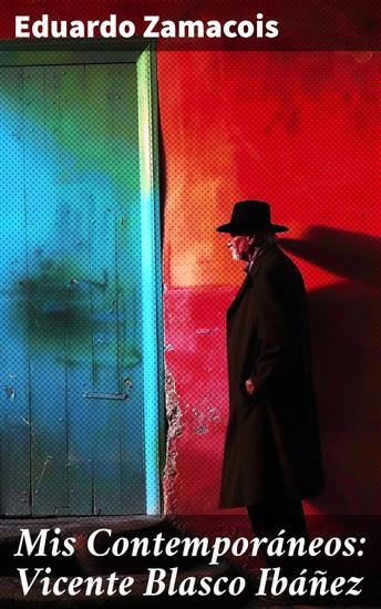 Mis Contemporáneos: Vicente Blasco Ibáñez - Explorando la obra literaria de un maestro del realismo: Vicente Blasco Ibáñez - cover