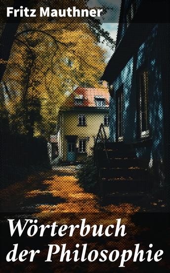 Wörterbuch der Philosophie - Wörter mit deren Hilfe wir eine Erkenntnis der Wirklichkeit fassen - cover