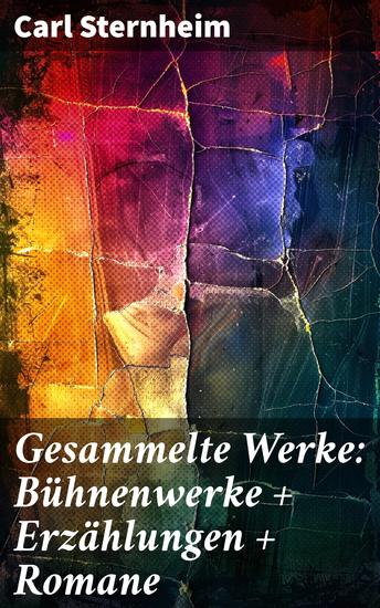 Gesammelte Werke: Bühnenwerke + Erzählungen + Romane - Satirische Einblicke in deutsche Gesellschaft: Werke eines literarischen Kritikers - cover