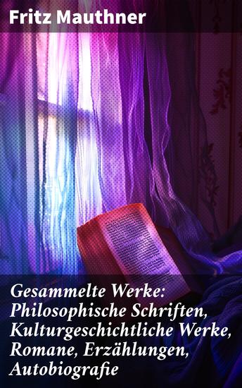 Gesammelte Werke: Philosophische Schriften Kulturgeschichtliche Werke Romane Erzählungen Autobiografie - Denkanstöße zur Sprache und Existenz: Klassiker der deutschen Literatur - cover