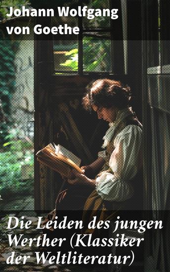 Die Leiden des jungen Werther (Klassiker der Weltliteratur) - Die Geschichte einer verzweifelten Liebe - cover