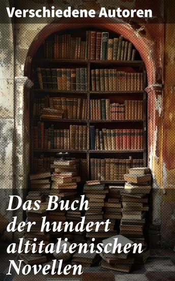Das Buch der hundert altitalienischen Novellen - Die ersten literarischen Werke der italienischen Sprache - cover