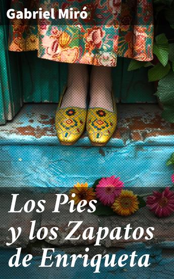 Los Pies y los Zapatos de Enriqueta - Explorando la belleza y la soledad: Enriqueta y sus zapatos en la literatura española del siglo XX - cover