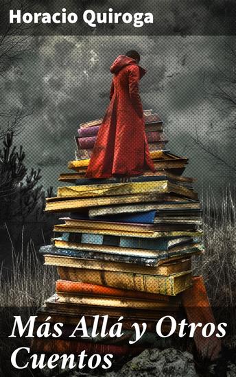 Más Allá y Otros Cuentos - Explorando lo oscuro: relatos inquietantes y misteriosos de la naturaleza humana - cover