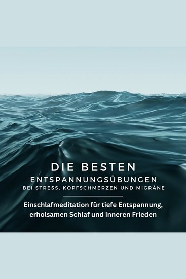 Die besten Entspannungsübungen bei Stress Kopfschmerzen und Migräne - Einschlafmeditation für tiefe Entspannung erholsamen Schlaf und inneren Frieden - cover