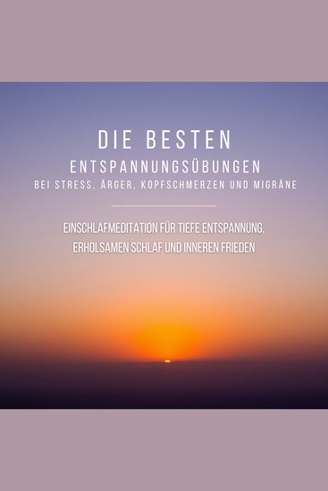Bewährte Einschlafmeditation für tiefe Entspannung erholsamen Schlaf und inneren Frieden - Die besten Entspannungsübungen bei Stress Ärger Kopfschmerzen und Migräne - cover