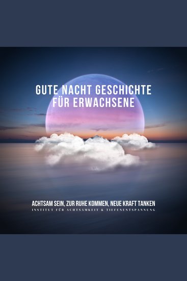Gute Nacht Geschichte für Erwachsene - Achtsam sein zur Ruhe kommen neue Kraft tanken - cover