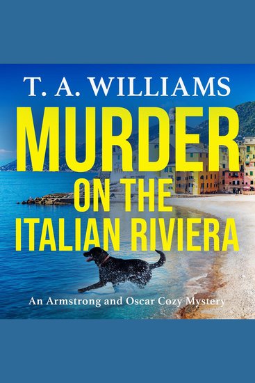 Murder on the Italian Riviera - Another instalment in the bestselling Armstrong and Oscar cozy mystery series from T A Williams - cover