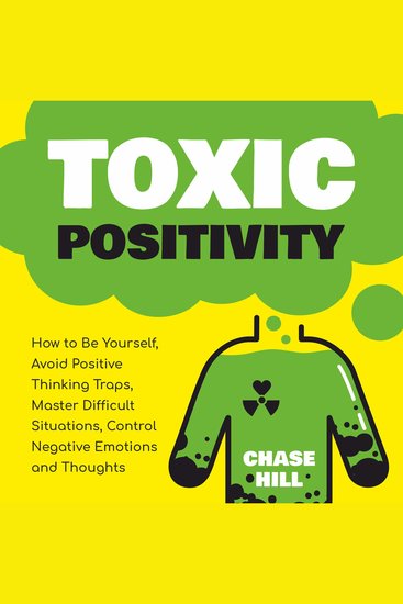 Toxic Positivity - How to Be Yourself Avoid Positive Thinking Traps Master Difficult Situations Control Negative Emotions and Thoughts - cover
