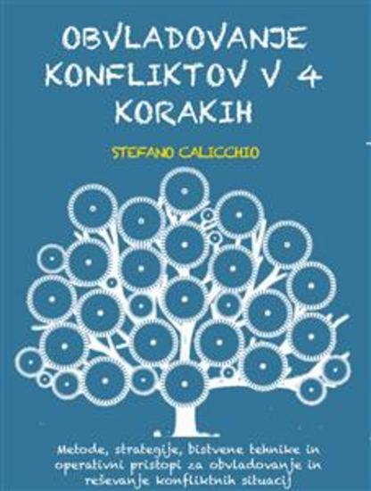 Obvladovanje konfliktov v 4 korakih - Metode strategije bistvene tehnike in operativni pristopi za obvladovanje in reševanje konfliktnih situacij - cover