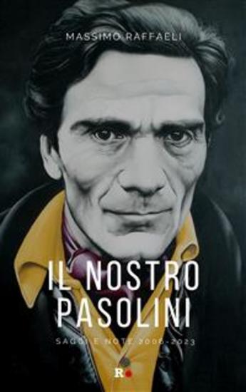 Il nostro Pasolini - Saggi e note 2006-2023 - cover