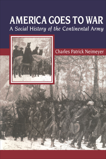 America Goes to War - A Social History of the Continental Army - cover