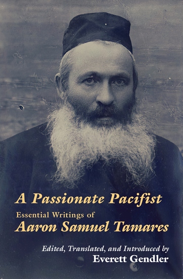 A Passionate Pacifist - Essential Writings of Aaron Samuel Tamares - cover