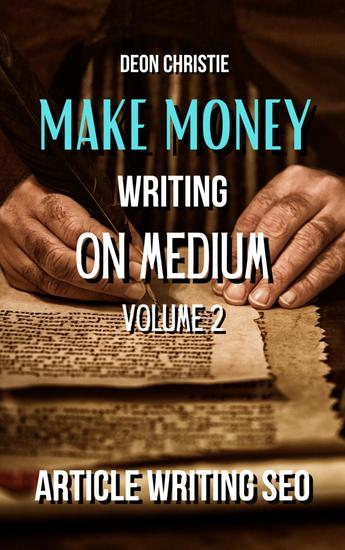 Make Money Writing On Medium Volume 2 - Medium Article Writing SEO Guide To Get Your Articles Indexed! - cover