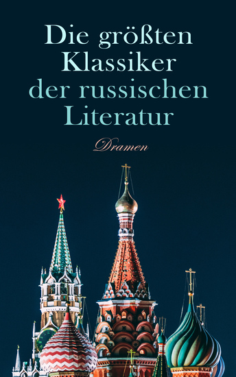 Die größten Klassiker der russischen Literatur: Dramen - Der Kirschgarten Die Möwe Drei Schwestern Onkel Wanja Der lebende Leichnam - cover