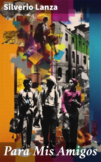 Para Mis Amigos - Explorando la amistad y la lealtad en relatos íntimos y conmovedores - cover